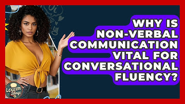 Why Is Non-verbal Communication Vital For Conversational Fluency? - Lexicon Lounge