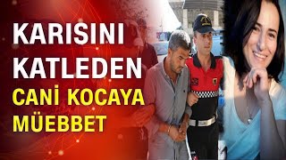 Gülseren Yılmazın Katil Eşine Müebbet Hapis Cezası