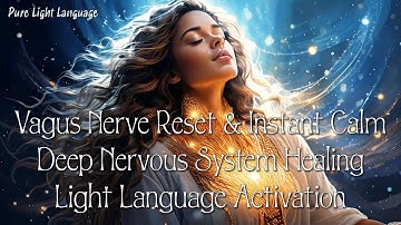 Calm Anxiety & Receive Deep Nervous System Healing ✨Vagus Nerve Reset ✨ Light Language Activation