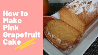 How to Make Pink Grapefruit Cake.