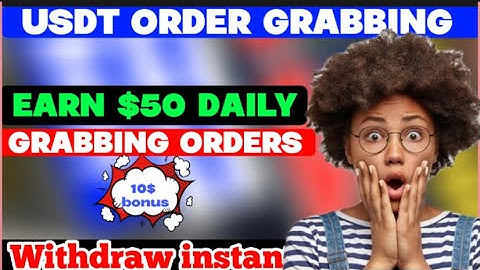 ORDER GRABBING: Earn 10$ per Task | New Order Grabbing site - Earn Free USDT