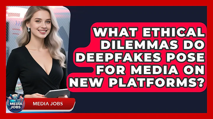 What Ethical Dilemmas Do Deepfakes Pose For Media On New Platforms? - Media Jobs
