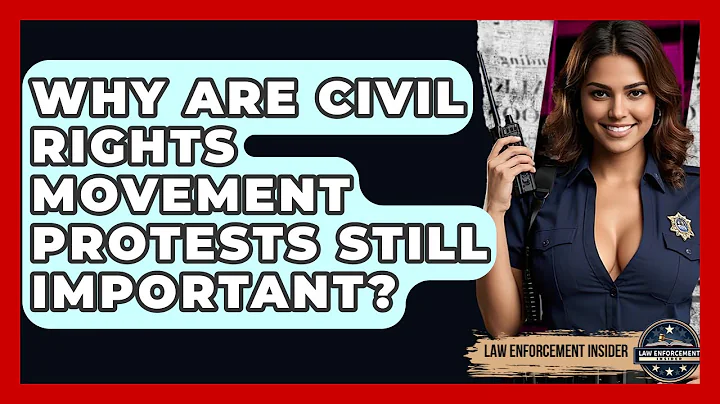 Why Are Civil Rights Movement Protests Still Important? - Law Enforcement Insider