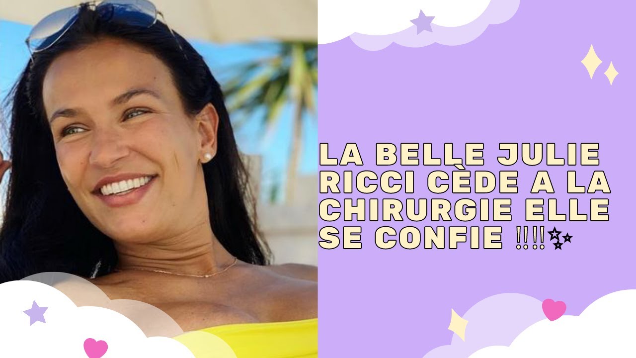 STORY LA BELLE JULIE RICCI C DE A LA CHIRURGIE ELLE SE CONFIE story-la-belle-julie-ricci-c-de-a-la-chirurgie-elle-se-confie