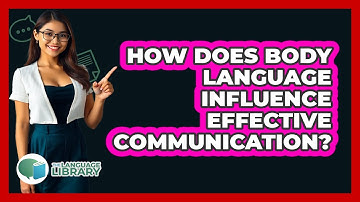 How Does Body Language Influence Effective Communication? - The Language Library