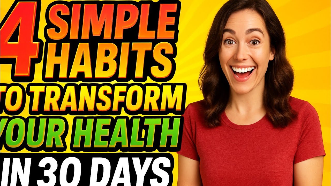 "4 Simple Habits to Transform Your Health in 30 Days" - YouTube