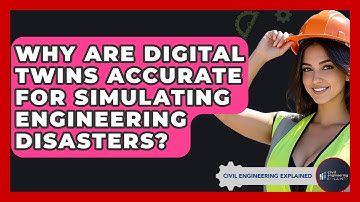 Why Are Digital Twins Accurate For Simulating Engineering Disasters? - Civil Engineering Explained