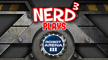 Nerd³ Plays... Robot Arena III - Sir Glitchalot