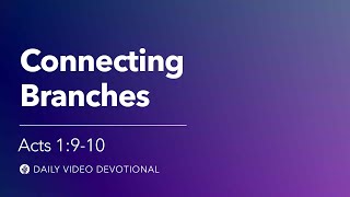 Connecting Branches | Acts 1:9-10 | Our Daily Bread Video Devotional