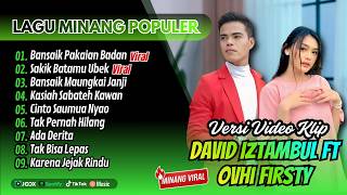 Ovhi Firsty Ft David Iztambul - BANSAIK PAKAIAN BADAN - SAKIK BATAMU UBEK || POP MINANG TERPOPULER