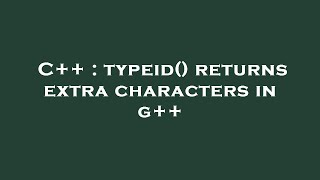 C++ : typeid() returns extra characters in g++