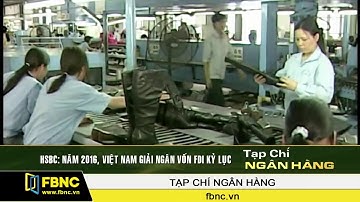 FBNC - HSBC : Năm 2016, Việt Nam giải ngân vốn FDI kỷ lục