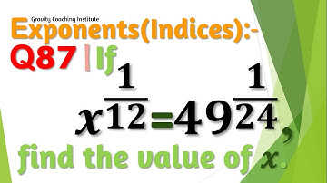 Q87 | If x^(1/12)=49^(1/24), find the value of x