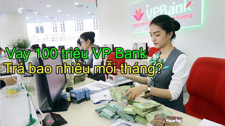 Vay ngân hàng 100 triệu lãi bao nhiêu