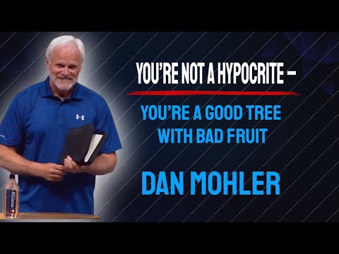 You’re Not a Hypocrite – You’re a Good Tree With Bad Fruit - Dan Mohler