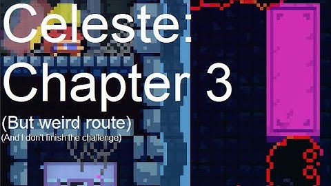 Celeste: Chapter 3 but route weird