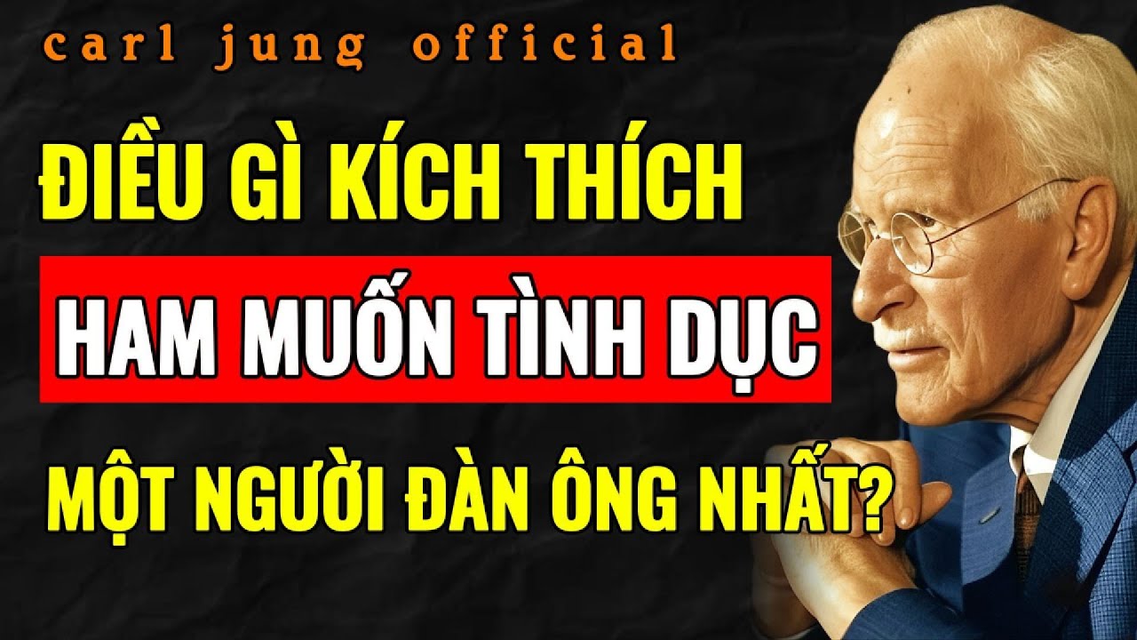 6 BÍ MẬT “CẤM KỴ” KHIẾN ĐÀN ÔNG KHAO KHÁT BẠN MÃNH LIỆT | CARL JUNG