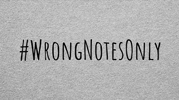 WRONG NOTES ONLY