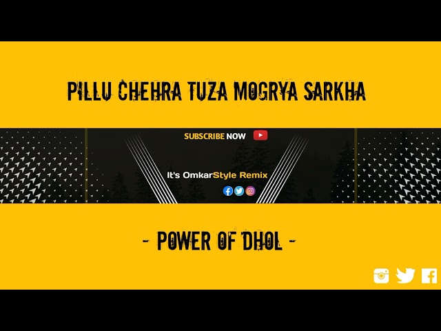 Pillu Chehra Tuza Mogrya Sarkha - Power Of Dhol - It's OmkarStyle Remix class=