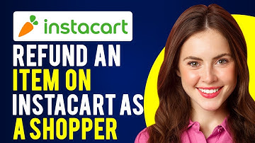 How to Refund an Item on Instacart as a Shopper (A Step-by-Step Guide)