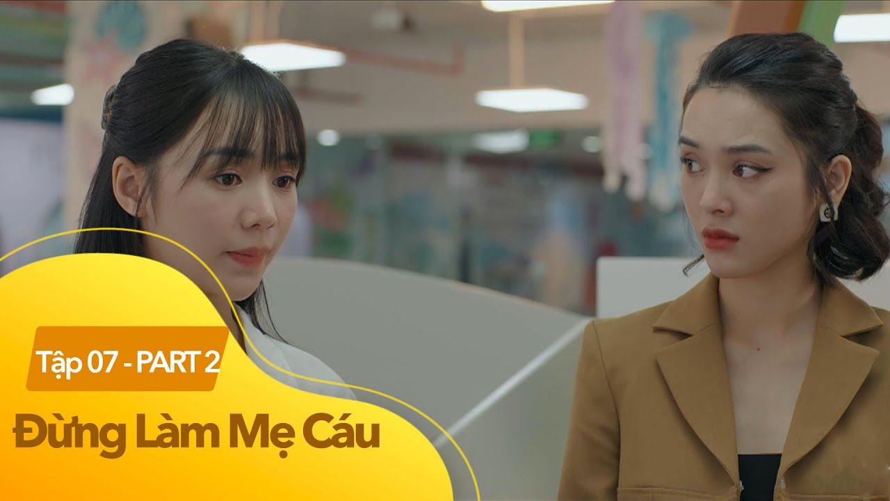 Đừng Làm Mẹ Cáu tập 7 phần 2 | Phim tình cảm Việt Nam hay nhất 2025