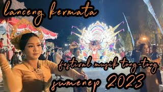 Lanceng Kermata Festival Musik Tong - Tong Sumenep 2023