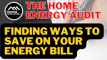 The Home Energy Audit: Finding Ways to Save on Your Energy Bill