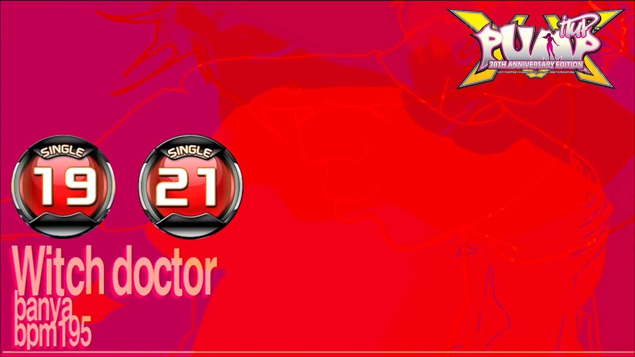 [PUMP IT UP XX] Witch Doctor S19 & S21