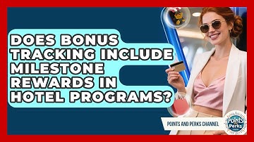Does Bonus Tracking Include Milestone Rewards in Hotel Programs? | Points and Perks Channel News