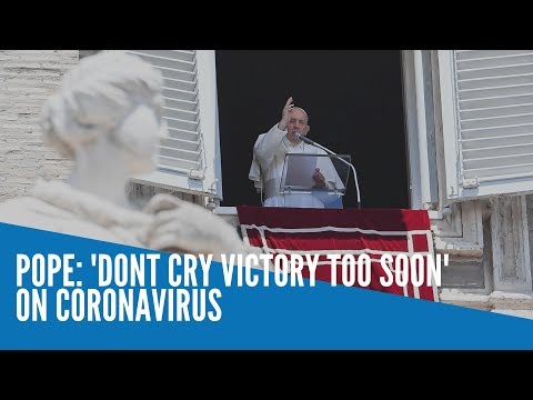 Pope Francis: 'Dont cry victory too soon' on coronavirus
