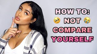 HOW TO: NOT COMPARE YOURSELF!!! GIRL TALK