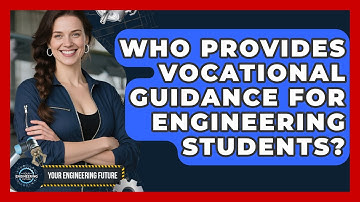 Who Provides Vocational Guidance for Engineering Students? - Your Engineering Future