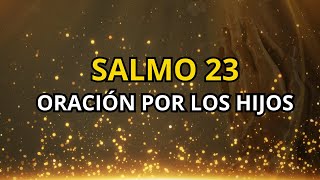 SALMO 23 ORACIÓN POR LOS HIJOS