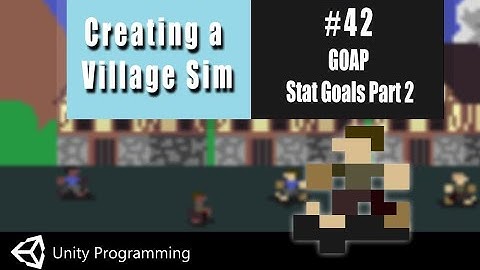Unity Coding in C#-  Village Simulator #42- GOAP  Stat Goals - Part 2
