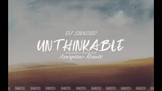 DJ ShadzO - Unthinkable (Amapiano Remix)