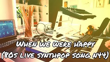 When we were happy (80s live synthpop song n44) circuit, reface dx, reface cp