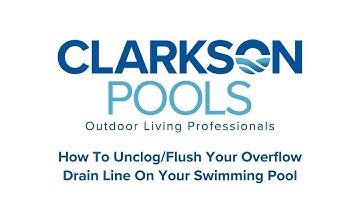 How To Unclog/Flush Your Overflow Drain Line On Your Swimming Pool: Clarkson Pools How-To-Guide