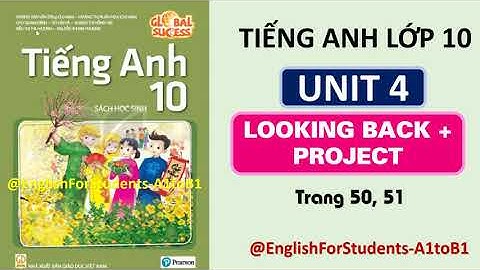 TIẾNG ANH Lớp 10 | UNIT 4 | LOOKING BACK AND PROJECT | TRANG 50, 51 @EnglishForStudents-A1toB1