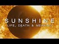 Sunshine – A Visceral Experience of Life, Death and Meaning