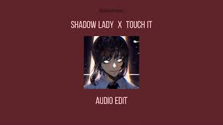 Shadow Lady x Touch It | AUDIO EDIT |