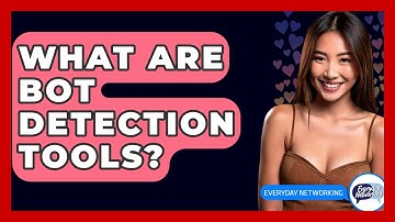 What Are Bot Detection Tools? - Everyday-Networking