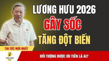 Rúng Động: Bảng Tăng Lương Hưu 2026 Hé Lộ Mức Tăng Và Nhóm Hưởng Lợi! | Toàn Cảnh 365