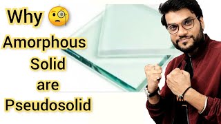 Why AMORPHOUS SOLID are called Pseudosolid/supercooled liquids ?