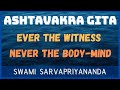 Ashtavakra Gita - Ever the Witness, Never the Body-mind | Swami Sarvapriyananda