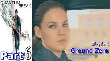 Ground Zero | Quantum Break Part 6 | Act 2 / Part 2 | Walkthrough (XBOX ONE)