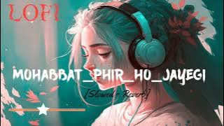 Mohabbat Phir ho jayegi | [Slowed   Reverb] feel the song | Latest song | Lofi edit
