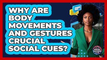 Why Are Body Movements And Gestures Crucial Social Cues? - Social Success Club