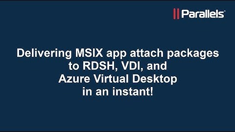 Parallels RAS: Delivering MSIX app attach packages to RDSH, VDI and AVD