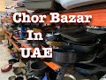 Chor Bazar In UAE I Dubai I Ajman I Sharjah