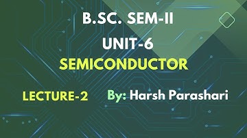 B.Sc. Sem-II, Physics, Unit - 6, Lecture-2 |Semiconductor|